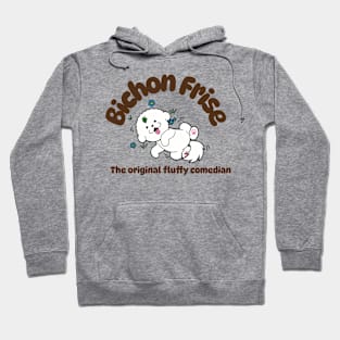 Bichon Frise: The original fluffy comedian! Hoodie